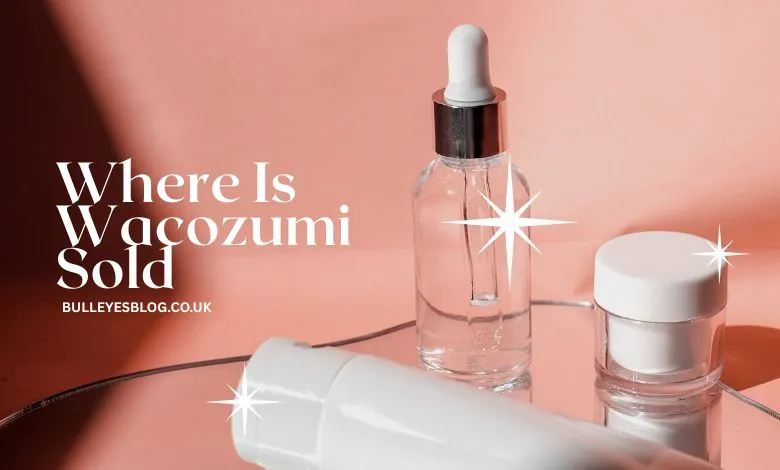 Where is Wacozumi Sold? Your Complete Guide to Finding Authentic Japanese Skincare